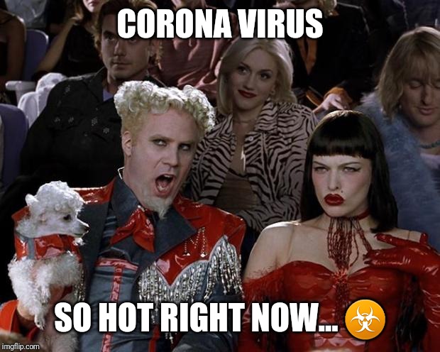 "Relax" | CORONA VIRUS; SO HOT RIGHT NOW... ☣ | image tagged in coronavirus,corona,virus,viral,stock market | made w/ Imgflip meme maker