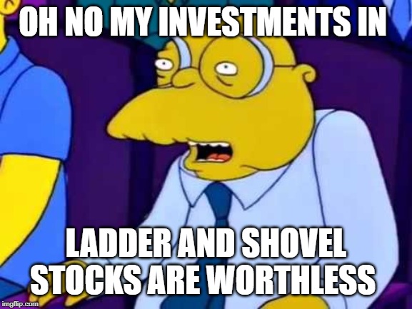 Boo urns | OH NO MY INVESTMENTS IN LADDER AND SHOVEL STOCKS ARE WORTHLESS | image tagged in boo urns | made w/ Imgflip meme maker