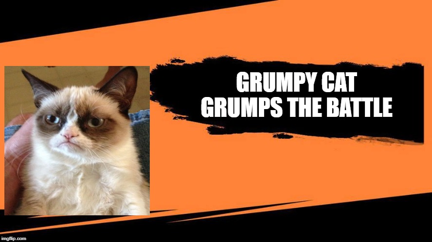 Joins the battle | GRUMPY CAT GRUMPS THE BATTLE | image tagged in joins the battle | made w/ Imgflip meme maker