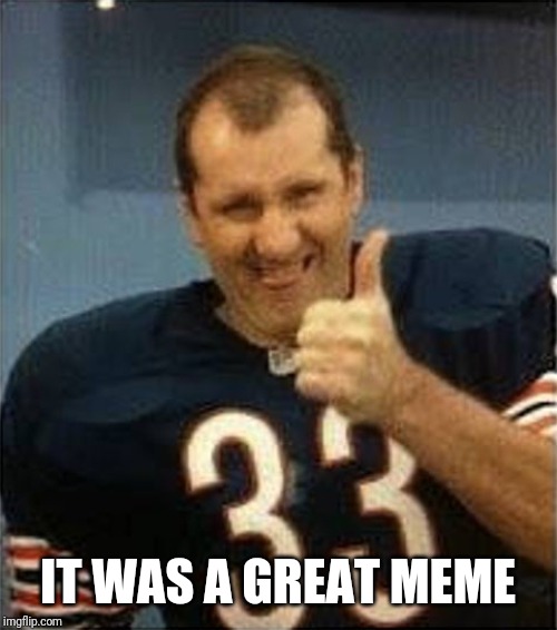 Al Bundy Thumbs Up | IT WAS A GREAT MEME | image tagged in al bundy thumbs up | made w/ Imgflip meme maker