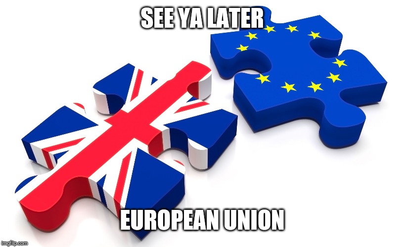 Brexit | SEE YA LATER; EUROPEAN UNION | image tagged in brexit | made w/ Imgflip meme maker