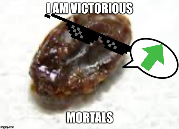 I AM VICTORIOUS MORTALS | made w/ Imgflip meme maker