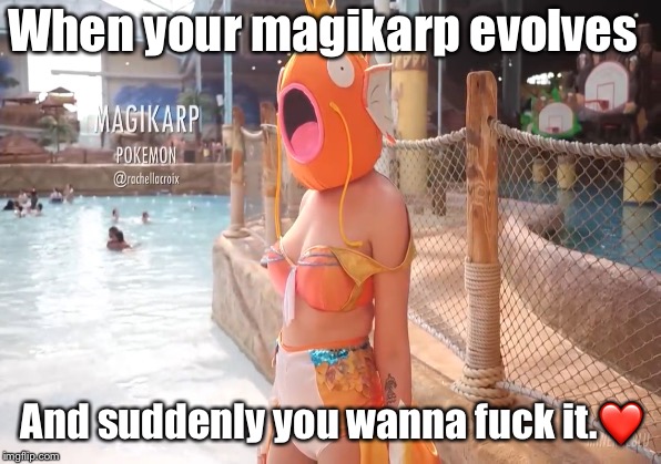Magikarp’s Waifu | When your magikarp evolves; And suddenly you wanna fuck it.❤️ | image tagged in pokemon,magikarp,meme,waifu,funny | made w/ Imgflip meme maker