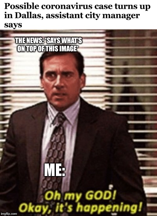 THE NEWS: *SAYS WHAT’S ON TOP OF THIS IMAGE*; ME: | image tagged in coronavirus,the office | made w/ Imgflip meme maker