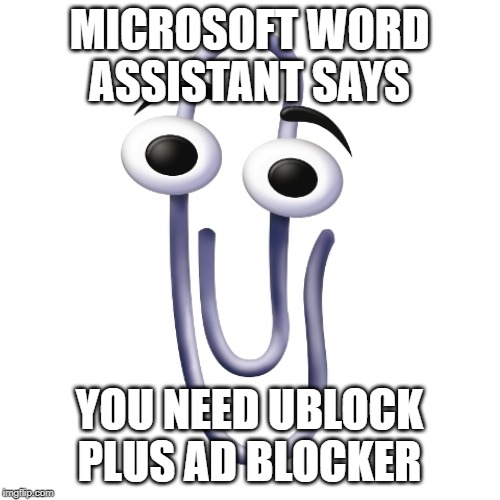 Do you need help? | MICROSOFT WORD ASSISTANT SAYS YOU NEED UBLOCK PLUS AD BLOCKER | image tagged in do you need help | made w/ Imgflip meme maker