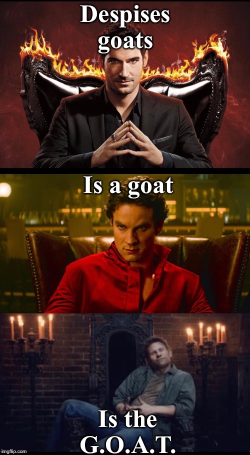 The Three Devil’s | Despises goats; Is a goat; Is the G.O.A.T. | image tagged in lucifer,supernatural | made w/ Imgflip meme maker