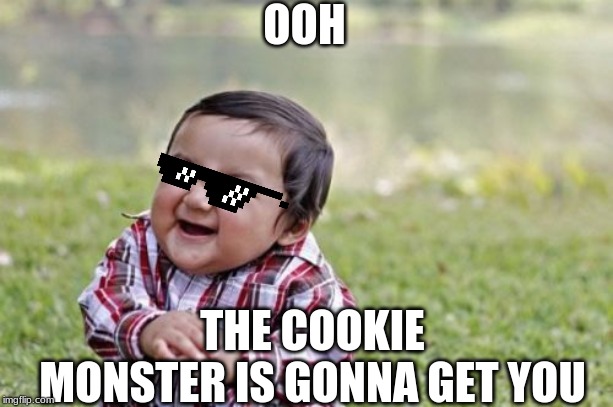 Evil Toddler Meme | OOH; THE COOKIE MONSTER IS GONNA GET YOU | image tagged in memes,evil toddler | made w/ Imgflip meme maker