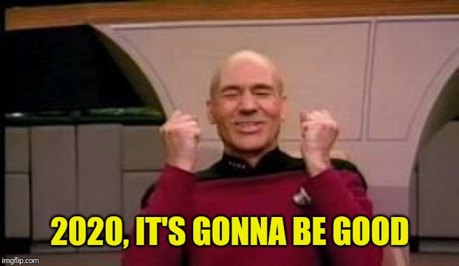 Happy Picard | 2020, IT'S GONNA BE GOOD | image tagged in happy picard | made w/ Imgflip meme maker