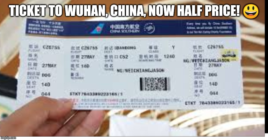 Coronavirus | TICKET TO WUHAN, CHINA, NOW HALF PRICE! 😃 | image tagged in coronavirus | made w/ Imgflip meme maker