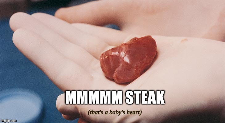 mmmmm steak | MMMMM STEAK; (that's a baby's heart) | image tagged in mmmmm,steak,baby,hot babes,heart,baby meme | made w/ Imgflip meme maker
