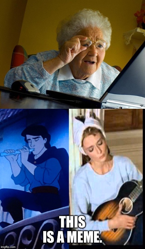 THIS IS A MEME. | image tagged in memes,the little mermaid,grandma finds the internet | made w/ Imgflip meme maker