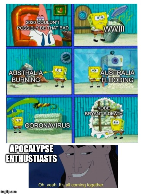 It's only the start of February | APOCALYPSE ENTHUSTIASTS | image tagged in it's all coming together,meanwhile in australia,coronavirus,apocalypse,kobe bryant | made w/ Imgflip meme maker