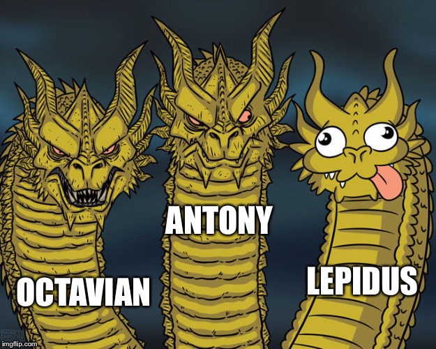 Three-headed Dragon | ANTONY; LEPIDUS; OCTAVIAN | image tagged in three-headed dragon | made w/ Imgflip meme maker