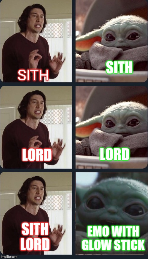 Kylo Ren teacher Baby Yoda to speak | SITH; SITH; LORD; LORD; SITH LORD; EMO WITH GLOW STICK | image tagged in kylo ren teacher baby yoda to speak | made w/ Imgflip meme maker