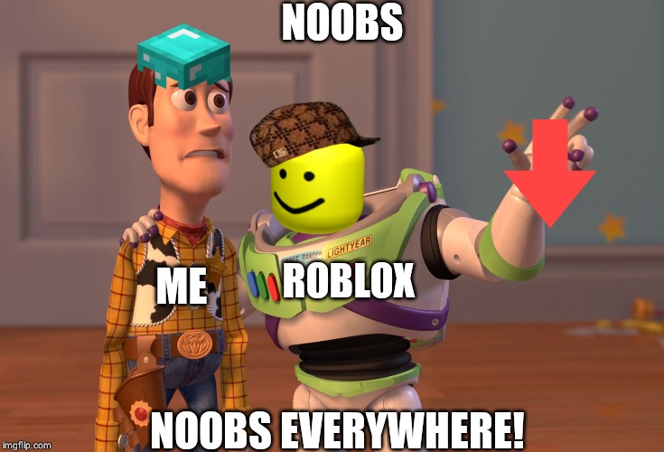 X, X Everywhere Meme | NOOBS; ME; ROBLOX; NOOBS EVERYWHERE! | image tagged in memes,x x everywhere | made w/ Imgflip meme maker