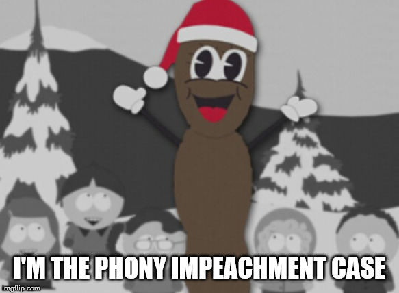 mr hanky | I'M THE PHONY IMPEACHMENT CASE | image tagged in mr hanky | made w/ Imgflip meme maker