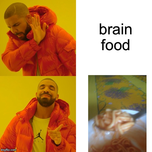 Drake Hotline Bling | brain food | image tagged in memes,drake hotline bling | made w/ Imgflip meme maker