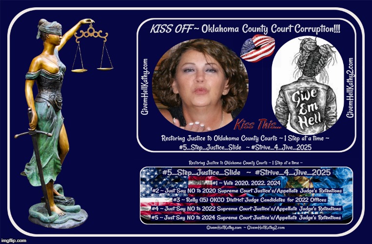 Restoring Justice to OKCO Courts~ 1 Step at a time ~ 
#5_Step_Justice_Slide  ~ #Strive_4_Jive_2025 
GivemHellKathy.com | image tagged in oklahoma,court,corruption,supreme court,judge,tyranny | made w/ Imgflip meme maker