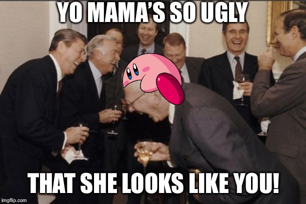 Laughing Men In Suits | YO MAMA’S SO UGLY; THAT SHE LOOKS LIKE YOU! | image tagged in memes,laughing men in suits | made w/ Imgflip meme maker