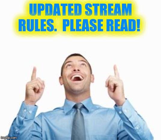 Love the comradare here BUT... | UPDATED STREAM RULES.  PLEASE READ! | image tagged in man pointing up,stream,new rules | made w/ Imgflip meme maker