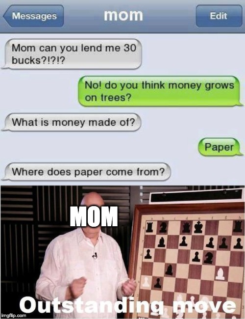 He's got you there | MOM | image tagged in outstanding move | made w/ Imgflip meme maker