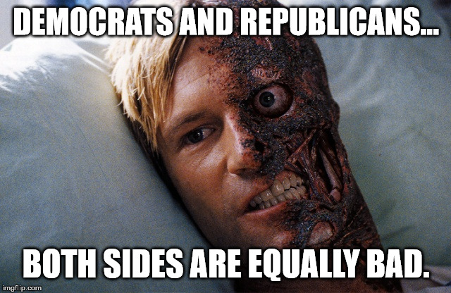 DEMOCRATS AND REPUBLICANS... BOTH SIDES ARE EQUALLY BAD. | image tagged in democrats,republicans,both sides | made w/ Imgflip meme maker