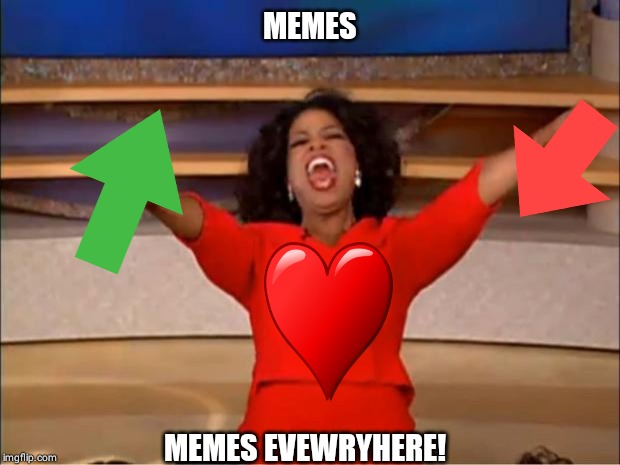 Oprah You Get A | MEMES; MEMES EVEWRYHERE! | image tagged in memes,oprah you get a | made w/ Imgflip meme maker