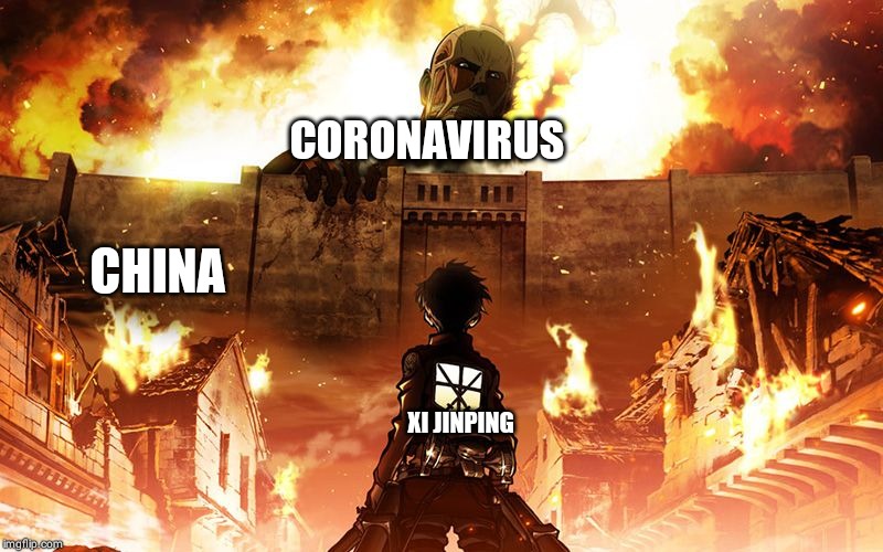 Attack On Titan | CORONAVIRUS; CHINA; XI JINPING | image tagged in attack on titan | made w/ Imgflip meme maker
