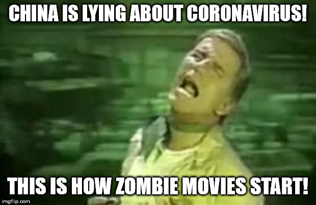 coronavirus |  CHINA IS LYING ABOUT CORONAVIRUS! THIS IS HOW ZOMBIE MOVIES START! | image tagged in soylent green,coronavirus,lying,world | made w/ Imgflip meme maker