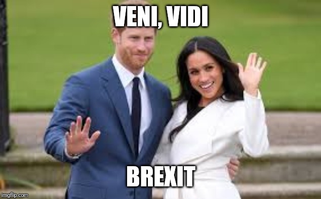 Harry and Megan | VENI, VIDI; BREXIT | image tagged in harry and megan | made w/ Imgflip meme maker