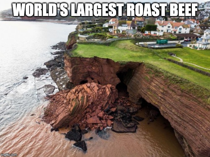 Worlds Largest Roast Beef | WORLD'S LARGEST ROAST BEEF | image tagged in worlds largest roast beef | made w/ Imgflip meme maker