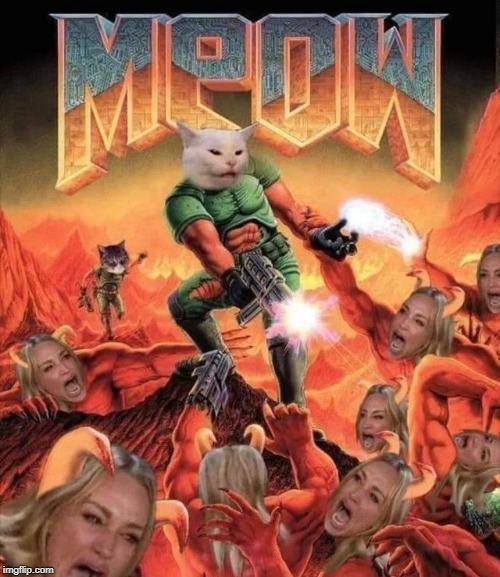 NOW THAT WOMAN IS YELLING AT THE CAT IN HELL | image tagged in woman yelling at cat,doom,photoshop | made w/ Imgflip meme maker