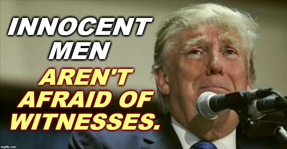 It's not over. | INNOCENT MEN; AREN'T AFRAID OF WITNESSES. | image tagged in trump tears at the microphone,trump,impeachment,witnesses,exoneration | made w/ Imgflip meme maker