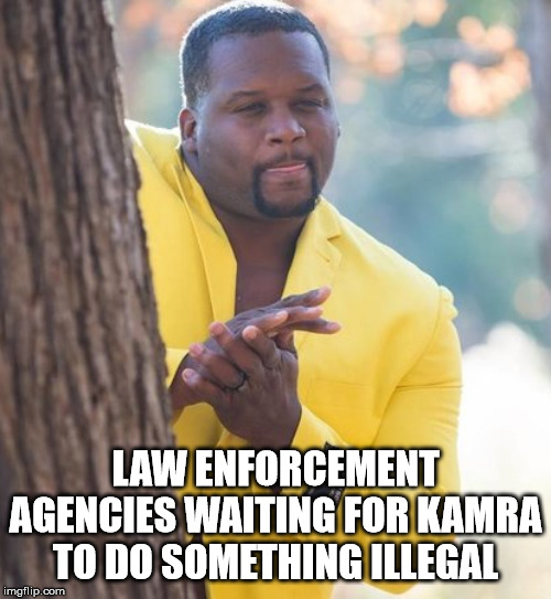 Rubbing hands | LAW ENFORCEMENT AGENCIES WAITING FOR KAMRA TO DO SOMETHING ILLEGAL | image tagged in rubbing hands | made w/ Imgflip meme maker