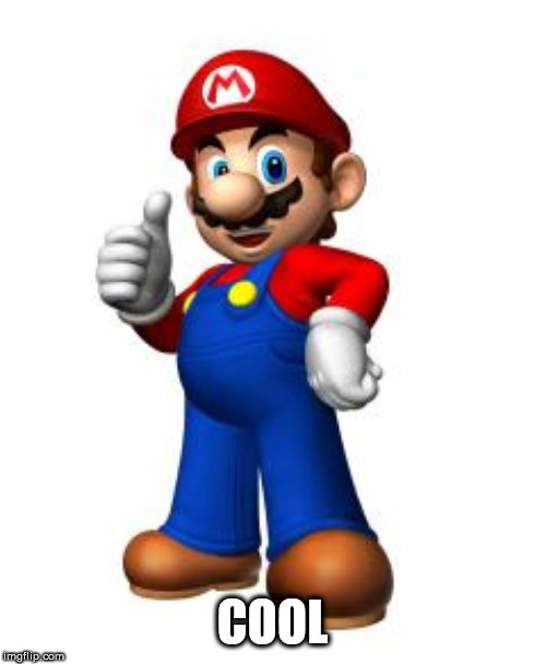 Mario Thumbs Up | COOL | image tagged in mario thumbs up | made w/ Imgflip meme maker