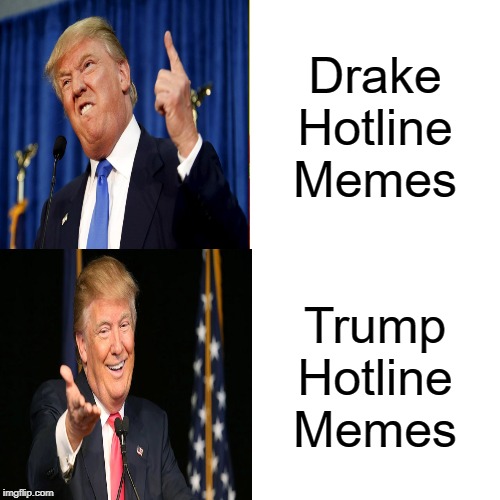 Drake Hotline Bling | Drake Hotline Memes; Trump Hotline Memes | image tagged in memes,drake hotline bling | made w/ Imgflip meme maker