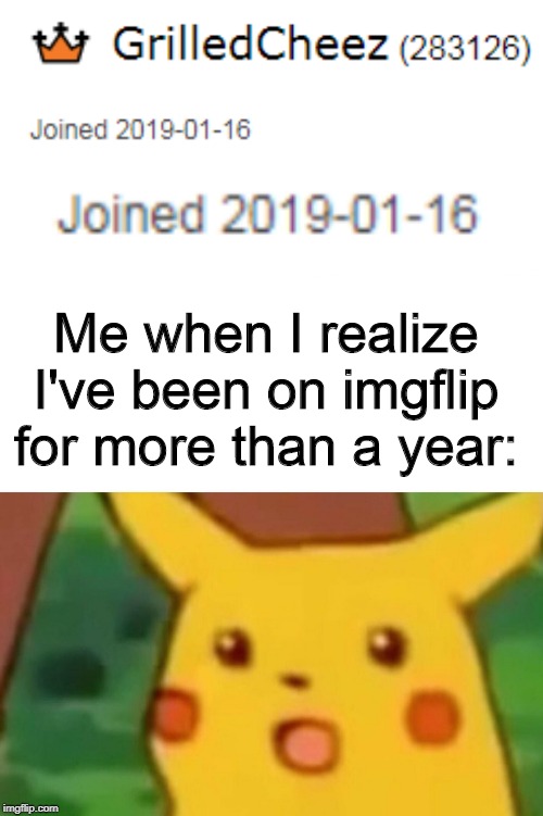 Happy (late) one year anniversary (to myself)! | Me when I realize I've been on imgflip for more than a year: | image tagged in memes,surprised pikachu,account,anniversary,imgflip anniversary,one year anniversary | made w/ Imgflip meme maker