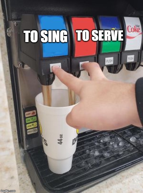 Double Soda Pour |  TO SERVE; TO SING | image tagged in double soda pour | made w/ Imgflip meme maker