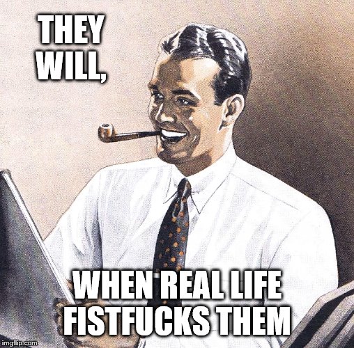 THEY WILL, WHEN REAL LIFE FISTF**KS THEM | made w/ Imgflip meme maker