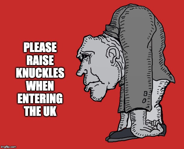 Post Brexit travel | PLEASE RAISE KNUCKLES WHEN ENTERING THE UK | image tagged in knuckle dragger,brexit | made w/ Imgflip meme maker