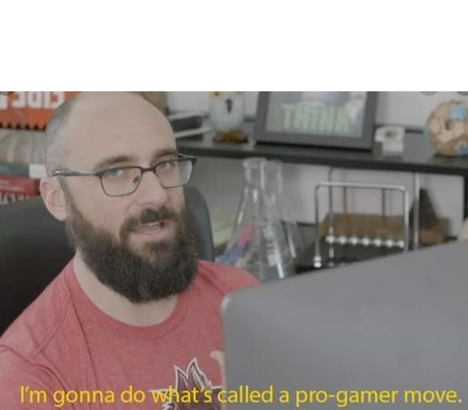 High Quality I'm gonna do what's called a pro-gamer move Blank Meme Template