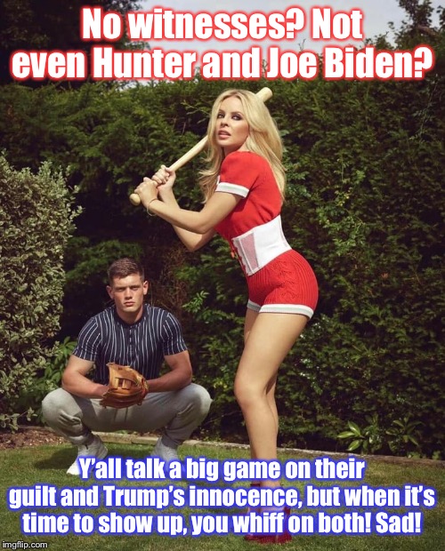 Sad! | No witnesses? Not even Hunter and Joe Biden? Y’all talk a big game on their guilt and Trump’s innocence, but when it’s time to show up, you whiff on both! Sad! | image tagged in trump impeachment,conservative hypocrisy,conservative logic,witnesses,senate,impeachment | made w/ Imgflip meme maker