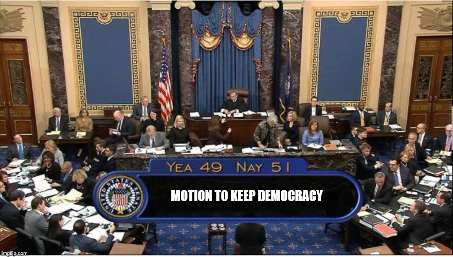 MOTION TO KEEP DEMOCRACY | image tagged in voting,senate,senators,mitch mcconnell,moscow mitch,impeachment | made w/ Imgflip meme maker