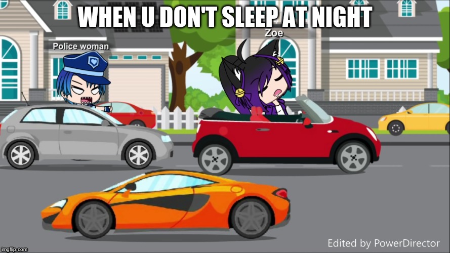 WHEN U DON'T SLEEP AT NIGHT | image tagged in no sleep | made w/ Imgflip meme maker