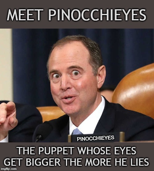 PINOCCHIEYES | MEET PINOCCHIEYES; PINOCCHIEYES; THE PUPPET WHOSE EYES GET BIGGER THE MORE HE LIES | image tagged in pinocchio,adam schiff,donald trump,impeachment,memes,politics | made w/ Imgflip meme maker