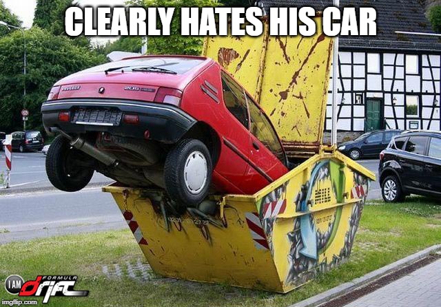 funny car crash | CLEARLY HATES HIS CAR | image tagged in funny car crash | made w/ Imgflip meme maker