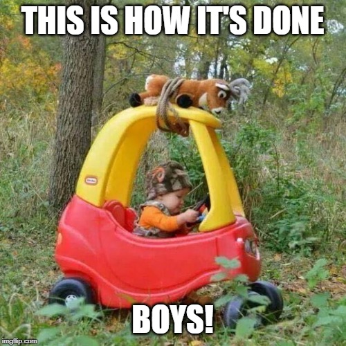 Elmer Fudd goes deer hunting | THIS IS HOW IT'S DONE BOYS! | image tagged in elmer fudd goes deer hunting | made w/ Imgflip meme maker