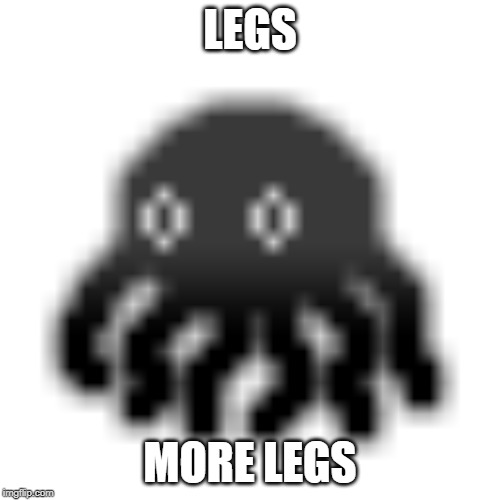 LEGS; MORE LEGS | made w/ Imgflip meme maker