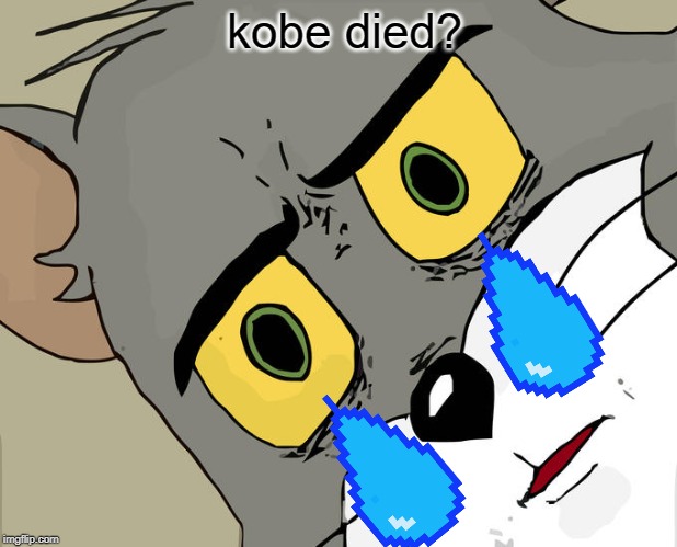 Unsettled Tom | kobe died? | image tagged in memes,unsettled tom | made w/ Imgflip meme maker