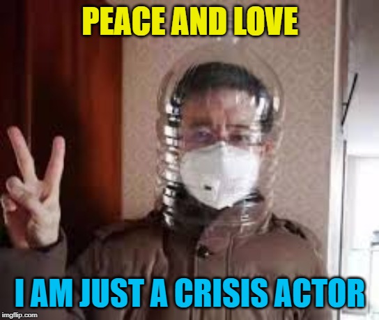 Germs! | PEACE AND LOVE; I AM JUST A CRISIS ACTOR | image tagged in germs | made w/ Imgflip meme maker